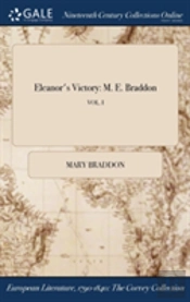 Eleanor'S Victory: M. E. Braddon; Vol. I