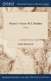 Eleanor'S Victory: M. E. Braddon; Vol. Ii
