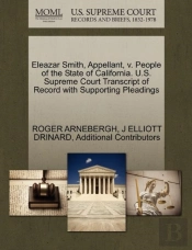 Eleazar Smith, Appellant, V. People Of The State Of California. U.S. Supreme Court Transcript Of Record With Supporting Pleadings