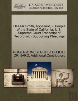 Bertrand.pt - Eleazar Smith, Appellant, V. People Of The State Of California. U.S. Supreme Court Transcript Of Record With Supporting Pleadings
