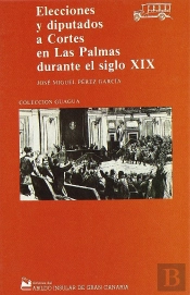 Elecciones A Diputados A Cortes En Las Palmas Durante El Siglo Xix