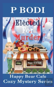 Elected For Murder: Happy Bear Cafe Cozy