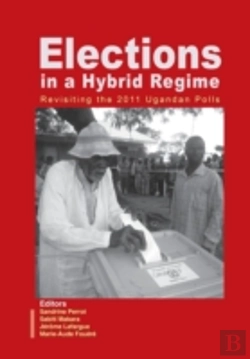 Bertrand.pt - Elections In A Hybrid Regime. Revisiting The 2011 Ugandan Polls