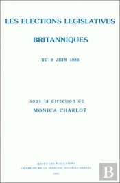 Elections Législatives Britanniques Du 9 Juin 1983 (Les) Elections Législatives Britanniques Du 9 Juin 1983 (Les). Colloque In