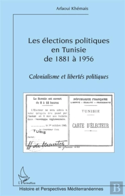 Bertrand.pt - Élections Politiques En Tunisie De 1881 À 1956 ; Colonialisme Et Libertés Politiques