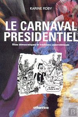 Bertrand.pt - Elections Presidentielles ; Rites Democratiques Et Traditions Carnavalesques