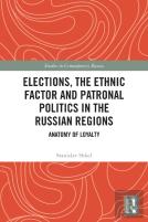 Elections, The Ethnic Factor And Patronal Politics In The Russian Regions
