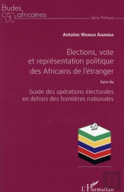 Élections Vote Et Représentation Politique Des Africains De L'Étranger ; Guide Des Opérations Électorales En Dehors Des Frontières Nationales
