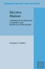 Elective Mutism: A Handbook For Educators, Counsellors And Health Care Professionals