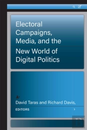 Electoral Campaigns, Media, And The New World Of Digital Politics