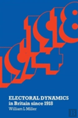 Bertrand.pt - Electoral Dynamics In Britain Since 1918