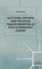 Electoral Systems And Political Transformation In Post-Communist Europe