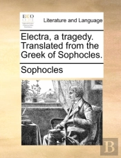 Electra, A Tragedy. Translated From The