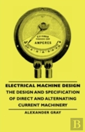 Electrical Machine Design - The Design And Specification Of Direct And Alternating Current Machinery