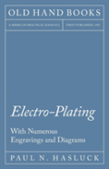 Electro-Plating - With Numerous Engravings And Diagrams