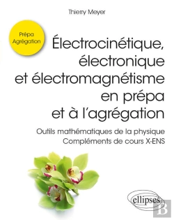 Bertrand.pt - Électrocinétique, Électronique Et Électromagnétisme En Prépa Et À L'Agrégation - Outils Mathématiques De La Physique - Compléments De Cours X-Ens