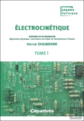 Électrocinétique Tome 1 : Régime Stationnaire ; Approche Physique, Exercices Corrigés Et Simulations Ltspice