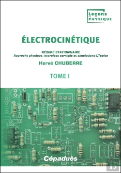 Bertrand.pt - Électrocinétique Tome 1 : Régime Stationnaire ; Approche Physique, Exercices Corrigés Et Simulations Ltspice