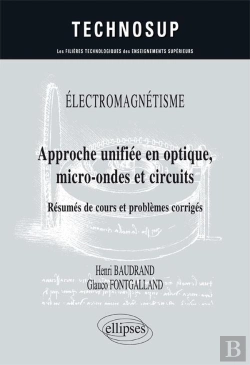 Bertrand.pt - Électromagnétisme ; Approche Unifiée En Optique, Micro-Ondes Et Circuits ; Résumés De Cours Et Problèmes Corrigés ; Niveau C