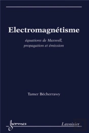 Électromagnétisme : Équations De Maxwell, Propagation Et Émission : Équations De Maxwell, Propagation Et Émission