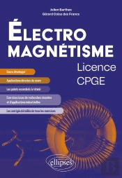 Électromagnétisme - Licence/Cpge : Cours Et Exercices Corrigés Issus De Recherche Et D'Applications Industrielles Récentes