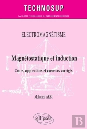 Électromagnétisme ; Magnétostatique Et Induction ; Cours, Applications Et Exercices Corrigés