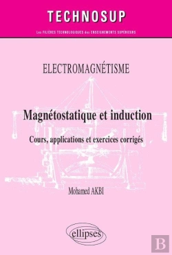 Bertrand.pt - Électromagnétisme ; Magnétostatique Et Induction ; Cours, Applications Et Exercices Corrigés
