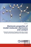 Electronic Properties Of Model Molecular Electronics And Catalyst