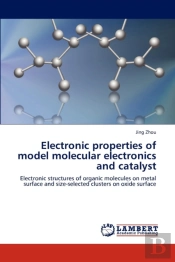 Electronic Properties Of Model Molecular Electronics And Catalyst