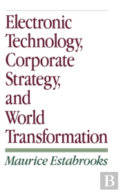 Electronic Technology, Corporate Strategy, And World Transformation