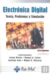 Electrónica Digital. Teoría Problemas Y Simulación