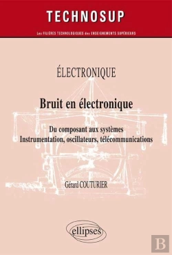 Bertrand.pt - Electronique - Bruit En Électronique - Du Composant Aux Systèmes. Instrumentation, Oscillateurs, Télécommunications (Niveau B)