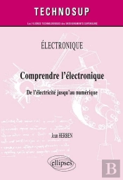 Electronique - Comprendre L'Électronique - De L'Électricité Jusqu'Au Numérique (Niveau A)