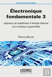 Électronique Fondamentale T.3 ; Signaux Et Systèmes À Temps Discret Et À Niveaux Quantifiés