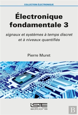 Bertrand.pt - Électronique Fondamentale T.3 ; Signaux Et Systèmes À Temps Discret Et À Niveaux Quantifiés