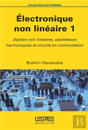 Électronique Non Linéaire 1 ; Dipôles Non Linéaires, Oscillateurs Harmoniques Et Circuits En Commutation