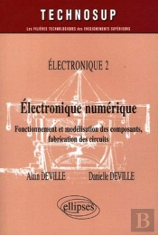 Electronique Numérique - Fonctionnement Et Modélisation Des Composants, Fabrication Des Circuits - Electronique 2 - Niveau B