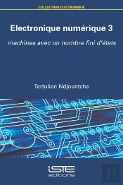 Électronique Numérique T.3 ; Machines Avec Un Nombre Fini D'États