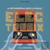 Electronix : Le Rétrogaming Dans La Poche ! Jeux Électroniques & Premières Consoles Portables