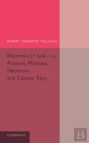 Electrons (+ And -), Protons, Photons, Neutrons, And Cosmic Rays