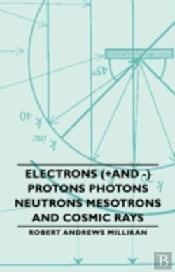 Bertrand.pt - Electrons (+And -) Protons Photons Neutrons Mesotrons And Cosmic Rays