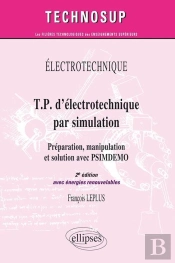 Électrotechnique ; Tp D'Électrotechnique Par Simulation ; Préparation, Manipulation Et Solution Avec Psimdemo (2e Édition ; Avec Énergies Renouvelables)