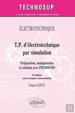 Bertrand.pt - Électrotechnique ; Tp D'Électrotechnique Par Simulation ; Préparation, Manipulation Et Solution Avec Psimdemo (2e Édition ; Avec Énergies Renouvelables)