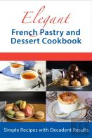 Elegant French Pastry And Dessert Cookbook