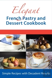 Elegant French Pastry And Dessert Cookbook