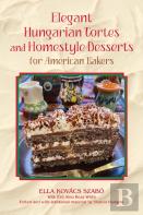 Elegant Hungarian Tortes And Homestyle Desserts For American Bakers Volume 6