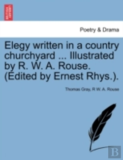 Bertrand.pt - Elegy Written In A Country Churchyard ... Illustrated By R. W. A. Rouse. (Edited By Ernest Rhys.).