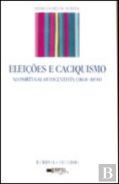 Eleições e Caciquismo no Portugal Oitocentista (1868-1890)