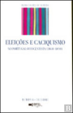 Bertrand.pt - Eleições e Caciquismo no Portugal Oitocentista (1868-1890)