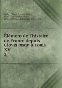 Elemens De L'Histoire De France Depuis Clovis Jusqu'A Louis Xv Tome 3